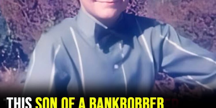 A rocky childhood, a famous future: The story of a bank robber’s son
