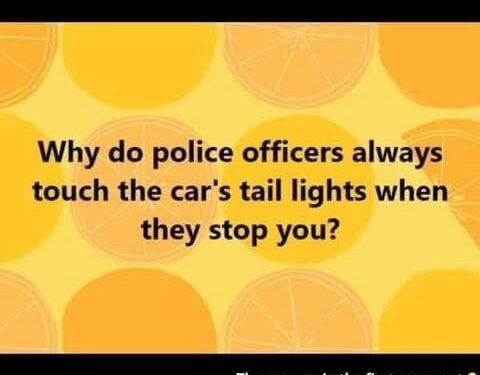 Why do police officers always touch the car’s tail lights when they stop you