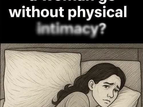 How long can a woman live without physical inti.macy?